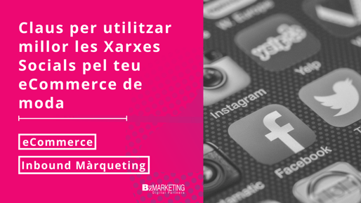 claus-per-utilitzar-millor-les-xarxes-socials-pel-teu-ecommerce-de-moda-bizmarketing