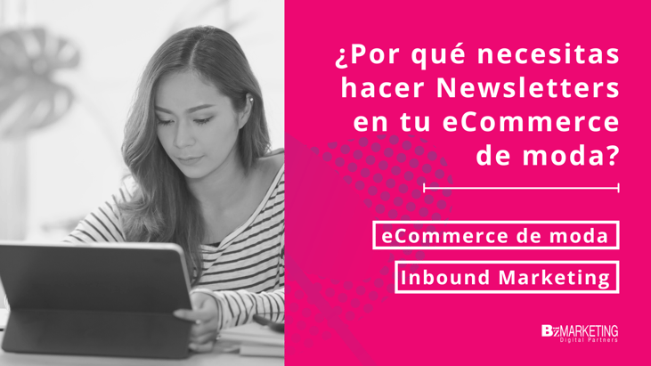 Por qué hacer newsletter en eCommerce de moda Inbound Marketing BizMarketing
