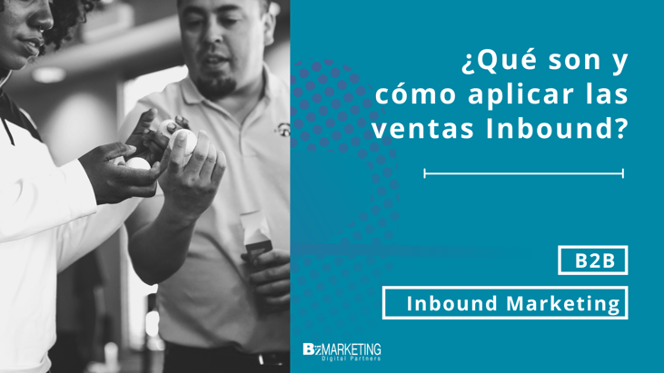 ¿Qué son y cómo aplicar las ventas Inbound?