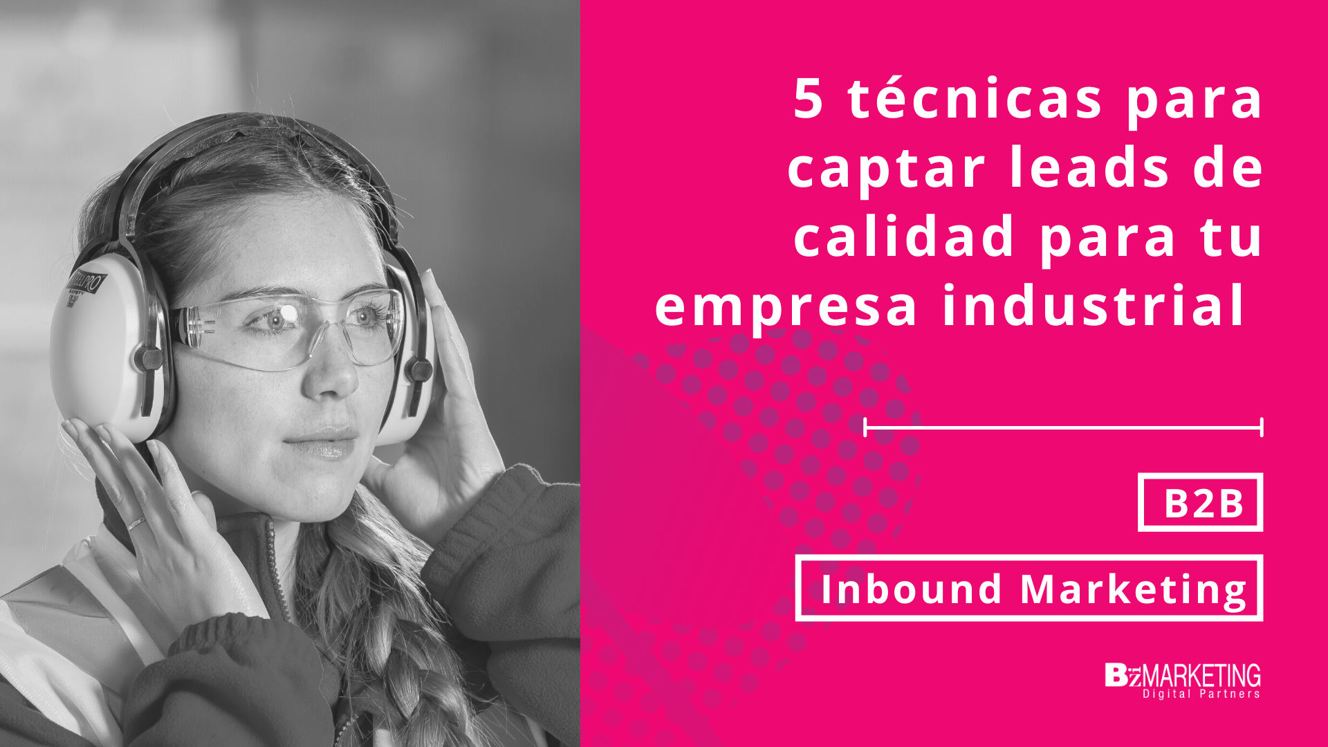 5 técnicas para captar leads de calidad para tu empresa industrial BizMarketing