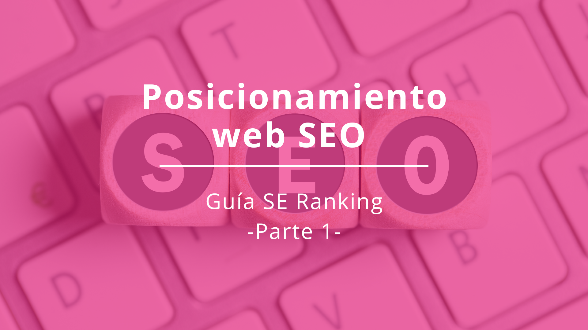 Posicionamiento web SEO: Guía de SE Ranking. Parte 1