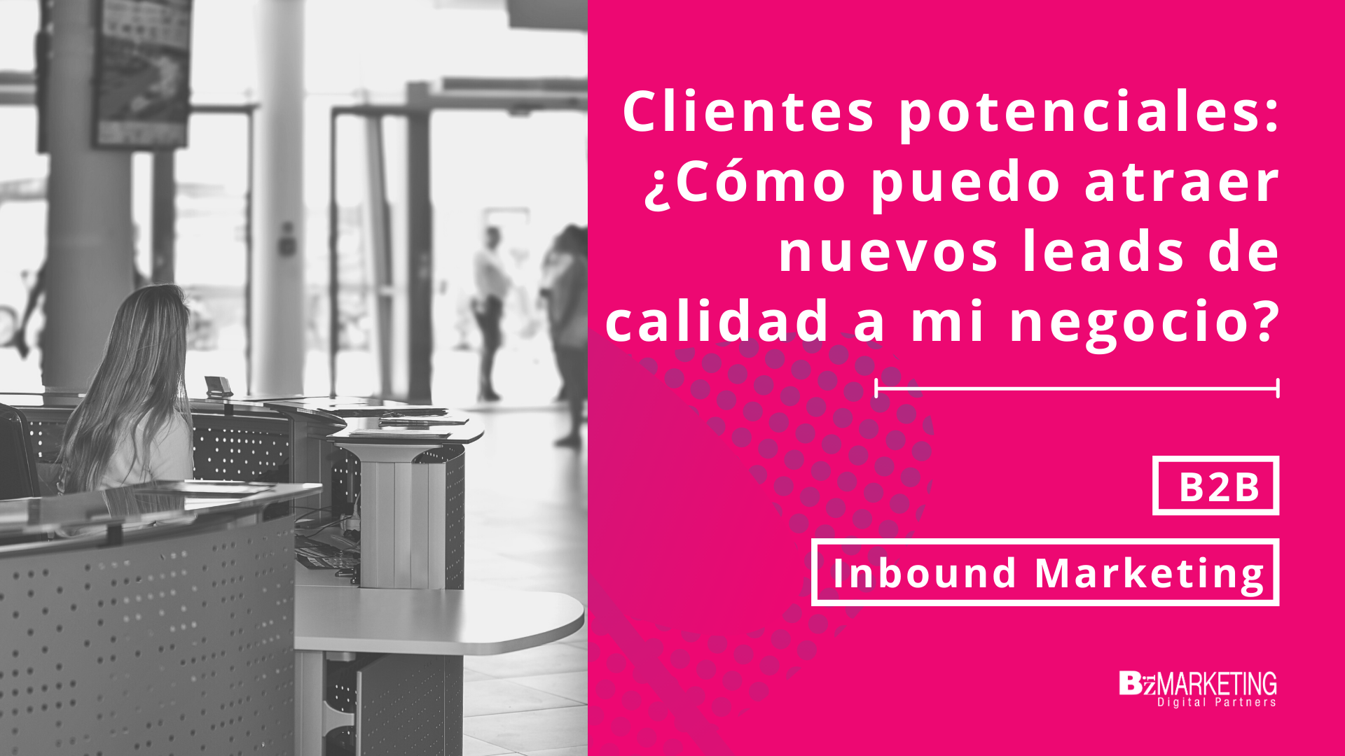 Clientes potenciales ¿Cómo puedo atraer nuevos leads de calidad a mi negocio?