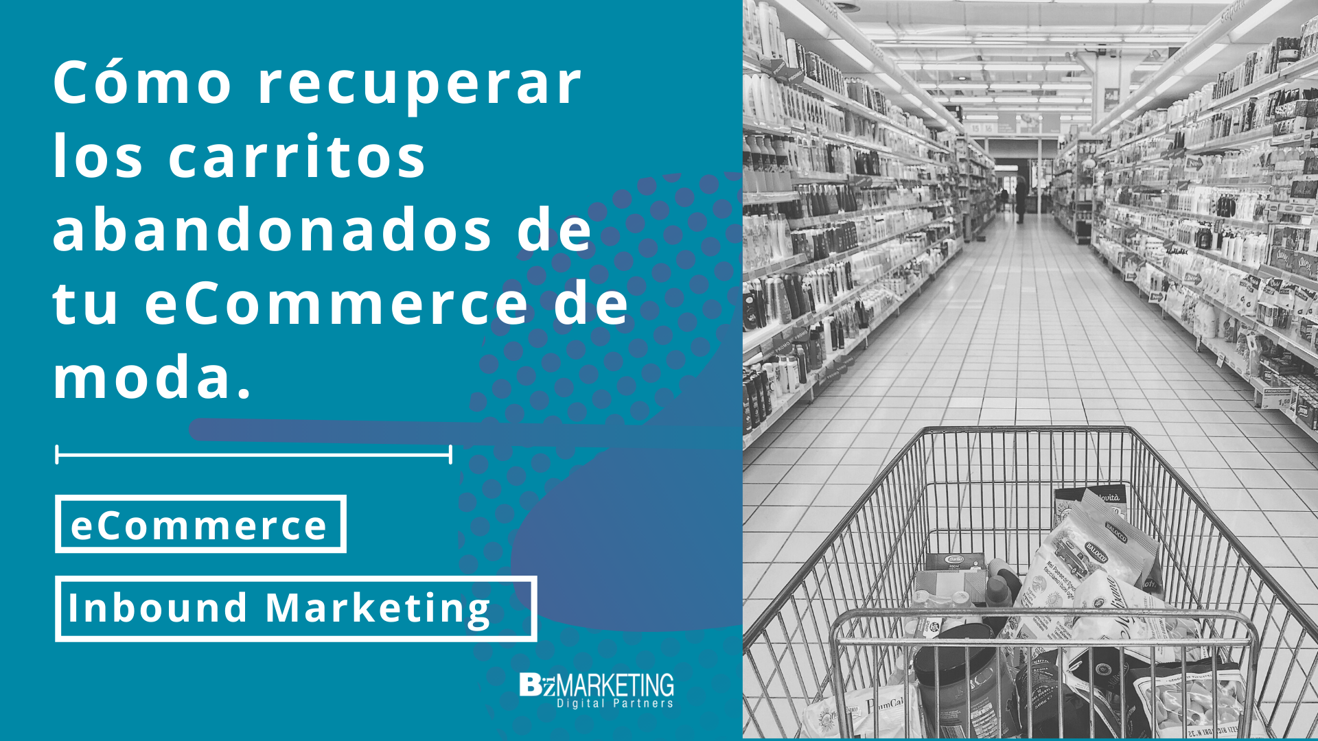 Cómo recuperar los carritos abandonados de tu eCommerce de moda BizMarketing